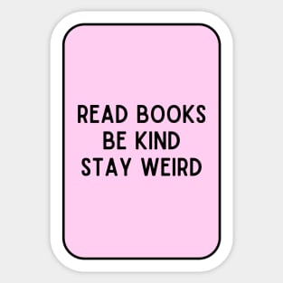 Read Books, Be Kind, Stay Weird - Inspiring Quotes Sticker